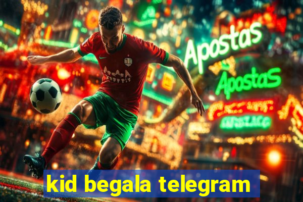 kid begala telegram