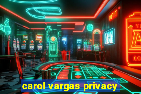 carol vargas privacy