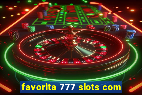 favorita 777 slots com