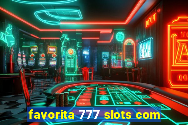 favorita 777 slots com