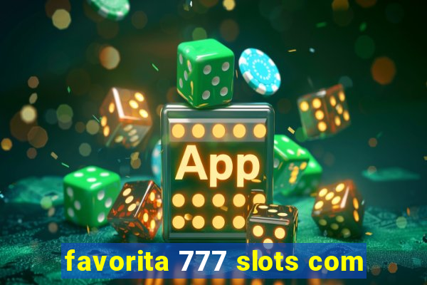 favorita 777 slots com