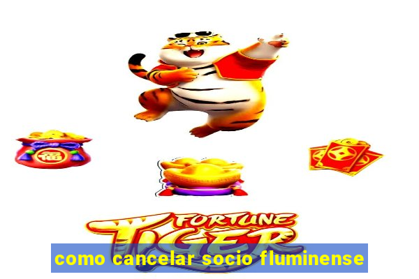 como cancelar socio fluminense