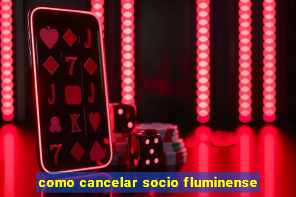 como cancelar socio fluminense