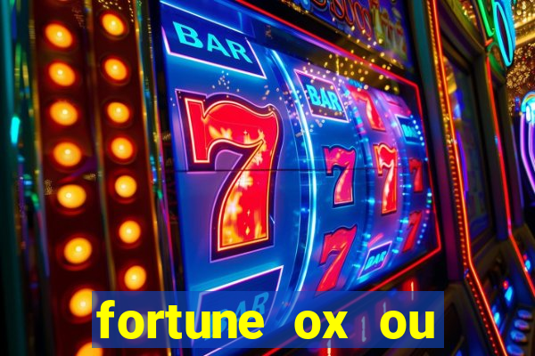 fortune ox ou fortune tiger