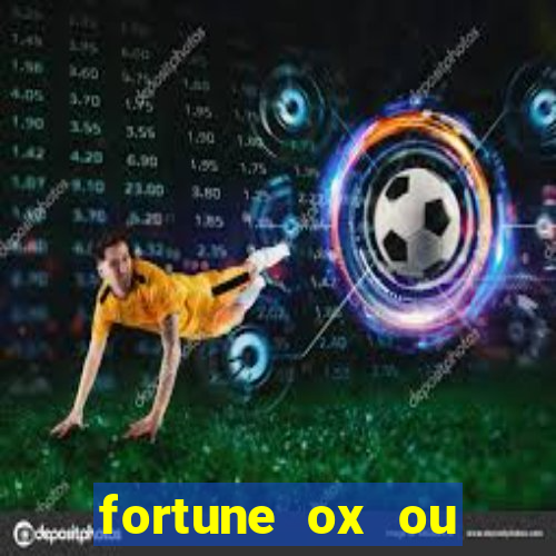 fortune ox ou fortune tiger