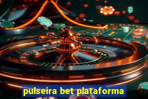 pulseira bet plataforma