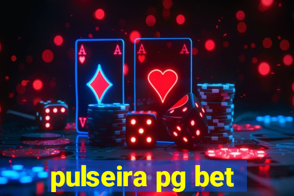 pulseira pg bet