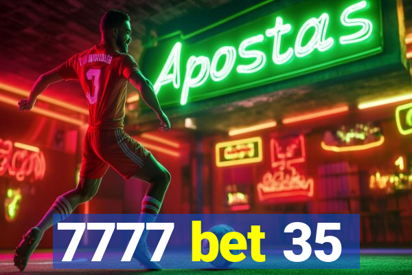 7777 bet 35