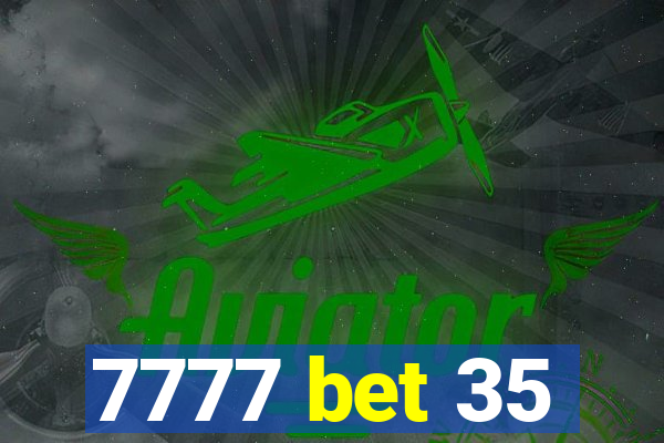 7777 bet 35