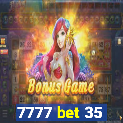 7777 bet 35