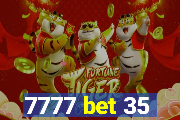 7777 bet 35