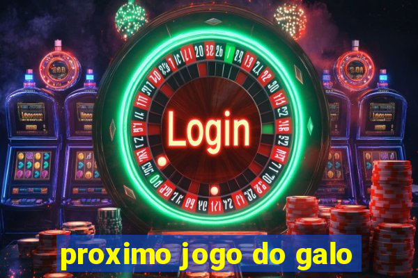 proximo jogo do galo