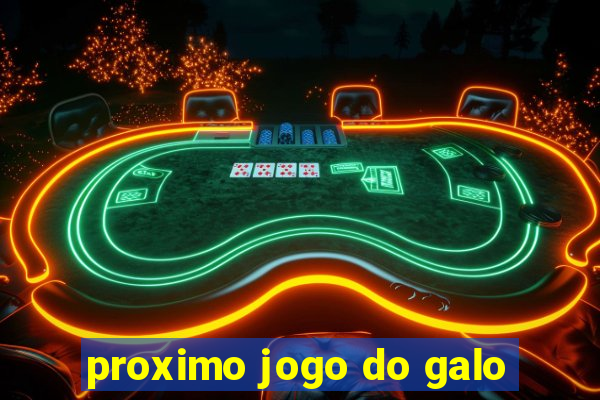 proximo jogo do galo