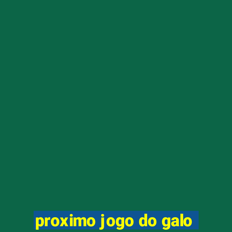 proximo jogo do galo