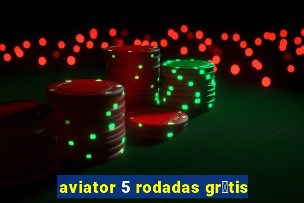 aviator 5 rodadas gr谩tis