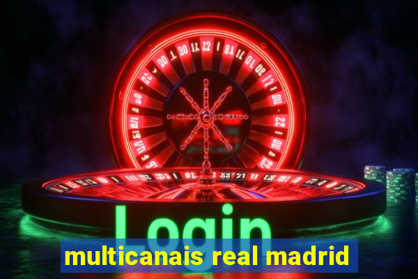 multicanais real madrid