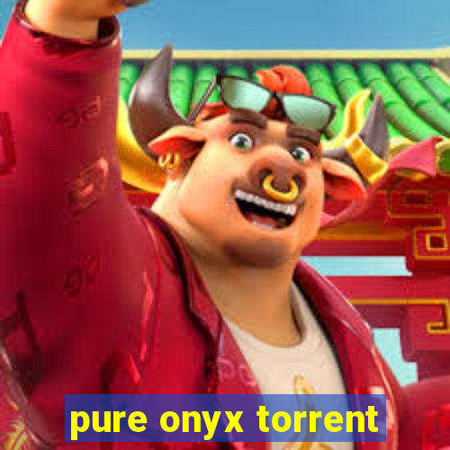 pure onyx torrent