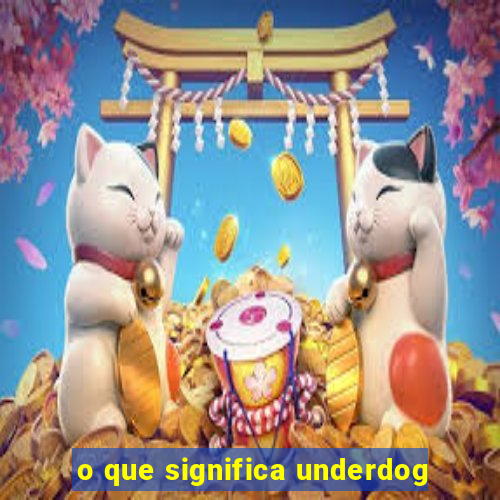 o que significa underdog