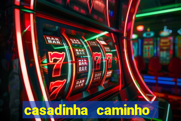 casadinha caminho da sorte