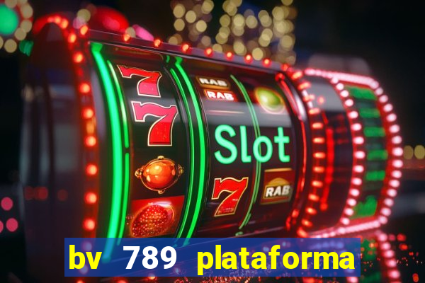 bv 789 plataforma de jogos