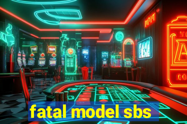 fatal model sbs