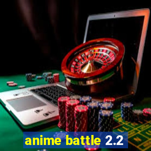 anime battle 2.2