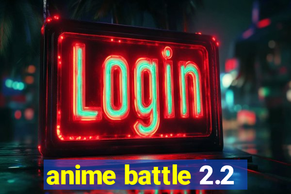 anime battle 2.2