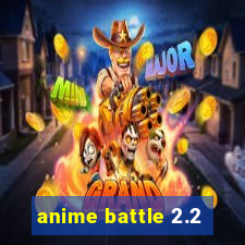 anime battle 2.2