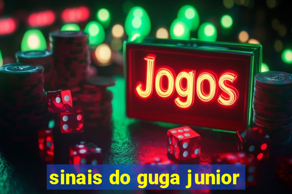 sinais do guga junior