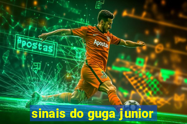 sinais do guga junior