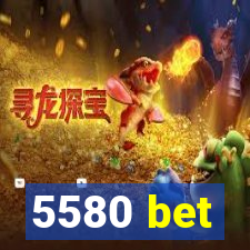 5580 bet