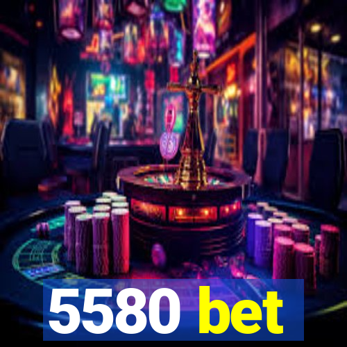 5580 bet