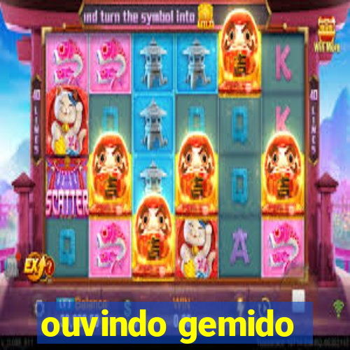 ouvindo gemido