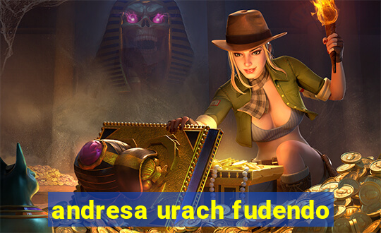 andresa urach fudendo