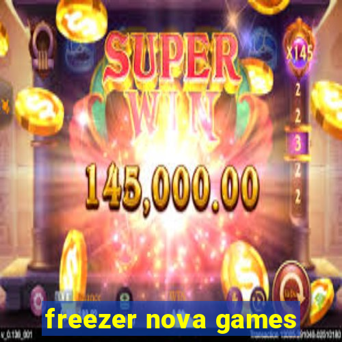 freezer nova games