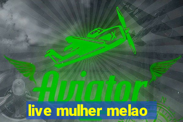 live mulher melao