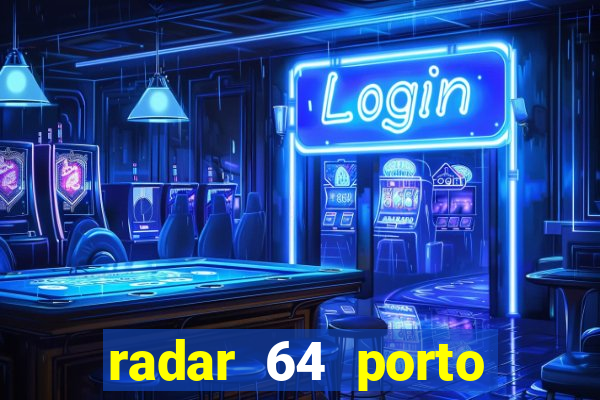 radar 64 porto seguro hoje