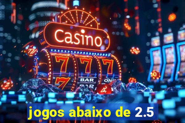 jogos abaixo de 2.5