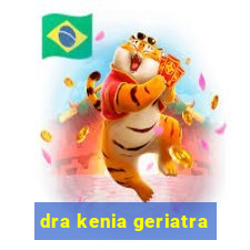 dra kenia geriatra