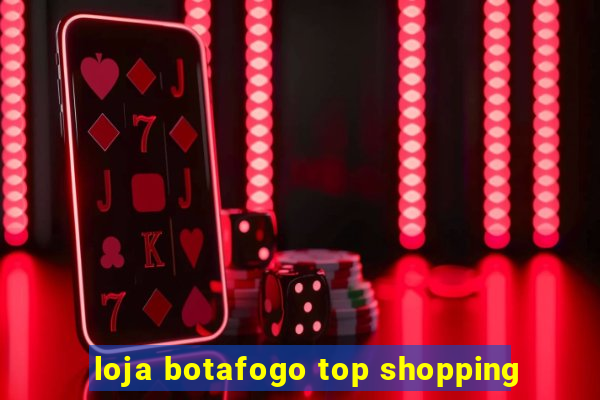 loja botafogo top shopping