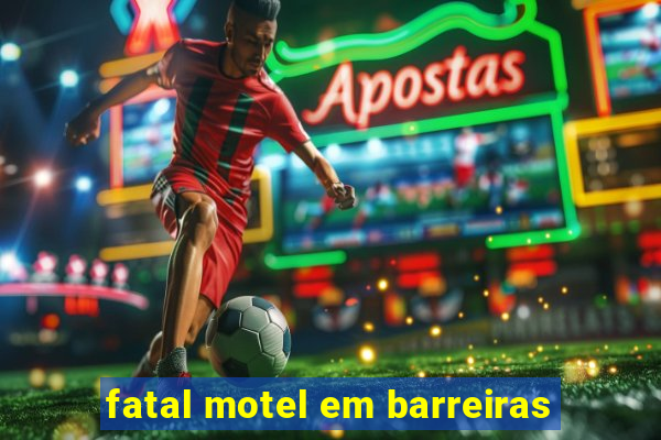 fatal motel em barreiras