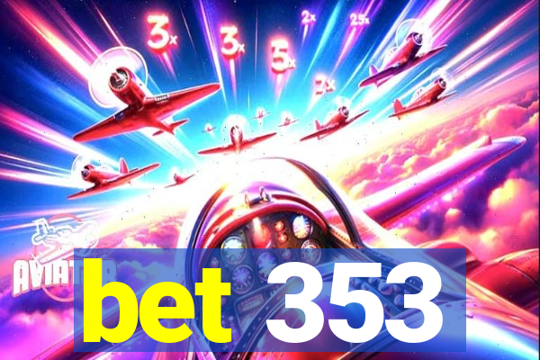 bet 353