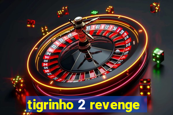 tigrinho 2 revenge