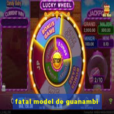 fatal model de guanambi