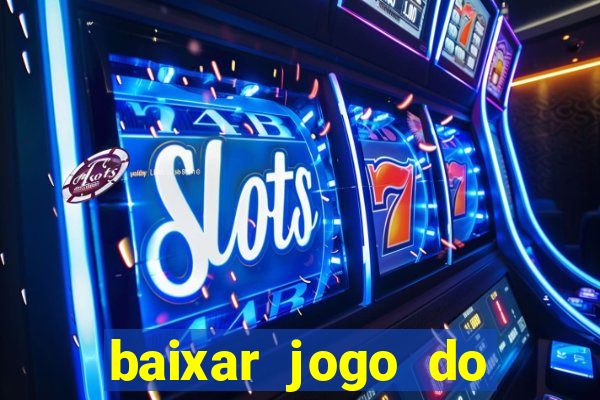 baixar jogo do tigrinho plataforma nova