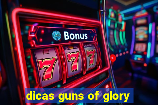 dicas guns of glory