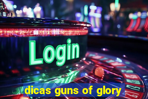 dicas guns of glory