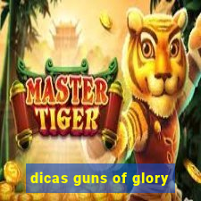 dicas guns of glory