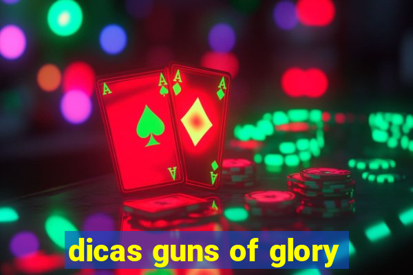 dicas guns of glory