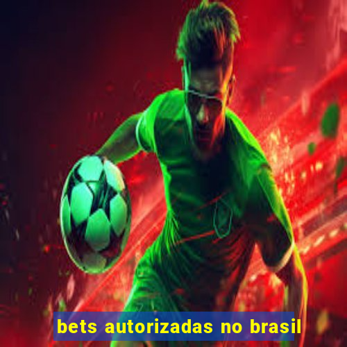 bets autorizadas no brasil